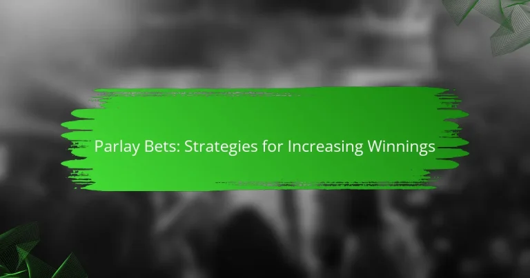 Parlay Bets: Strategies for Increasing Winnings