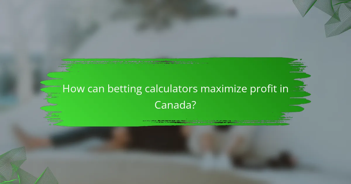 How can betting calculators maximize profit in Canada?