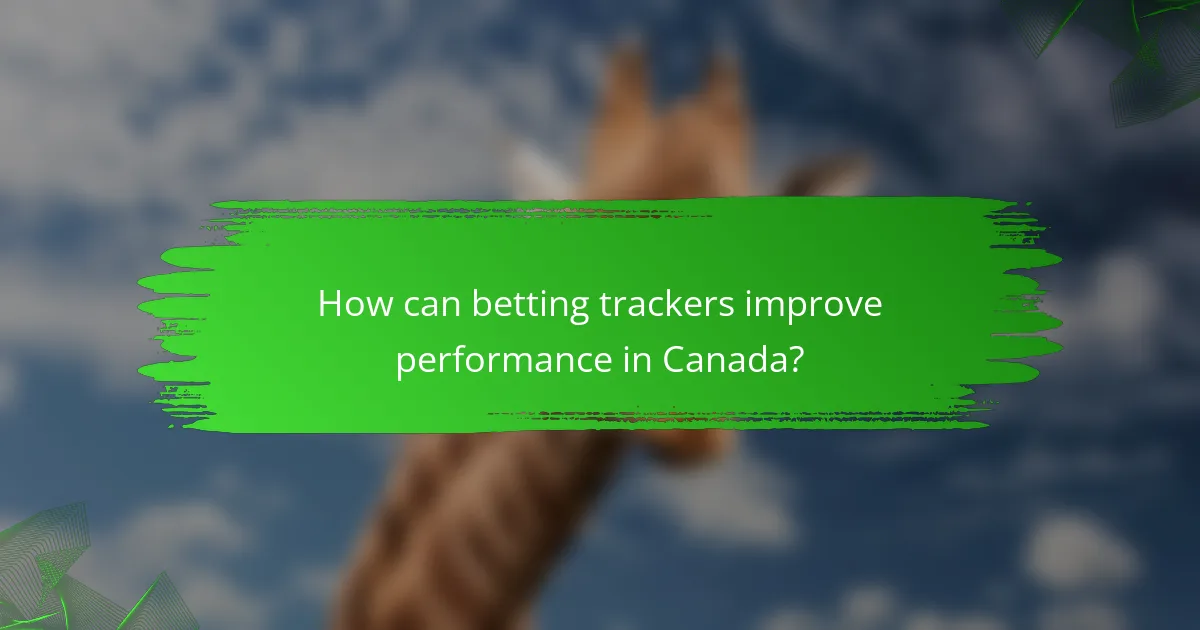 How can betting trackers improve performance in Canada?