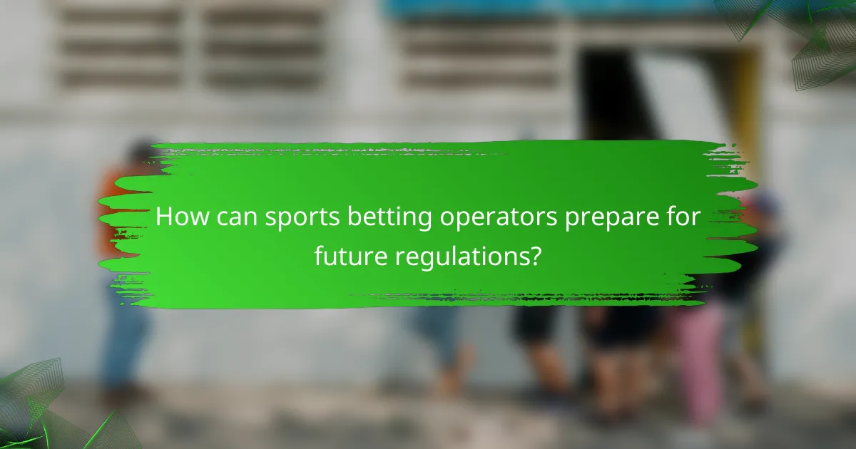 How can sports betting operators prepare for future regulations?