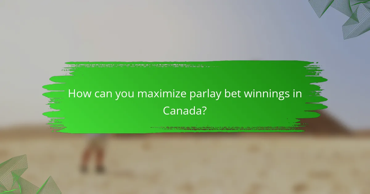 How can you maximize parlay bet winnings in Canada?