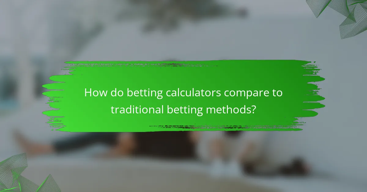 How do betting calculators compare to traditional betting methods?