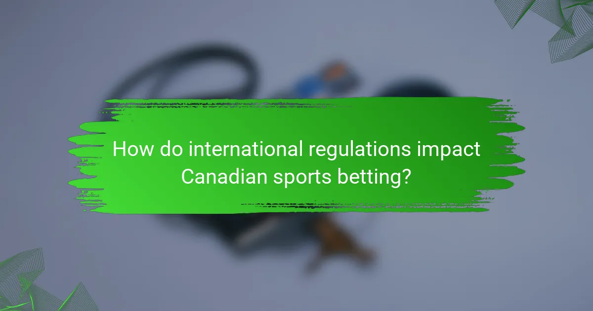 How do international regulations impact Canadian sports betting?