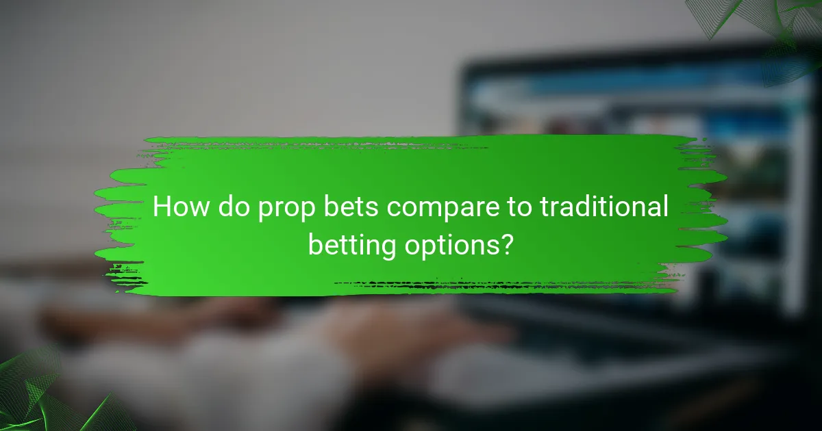 How do prop bets compare to traditional betting options?