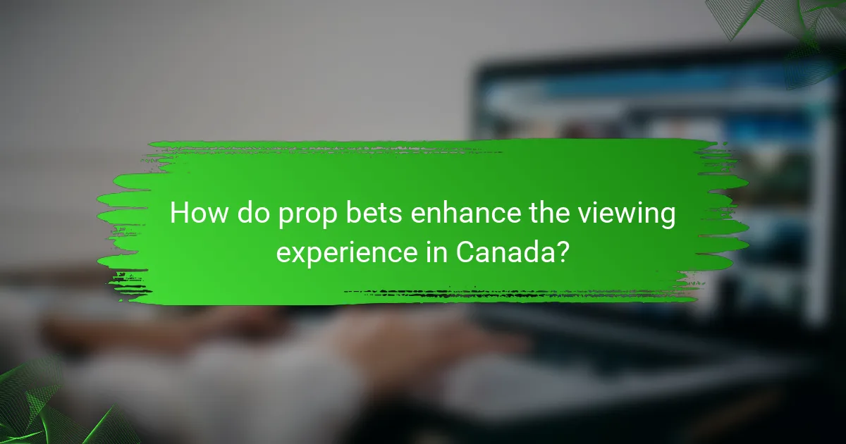 How do prop bets enhance the viewing experience in Canada?