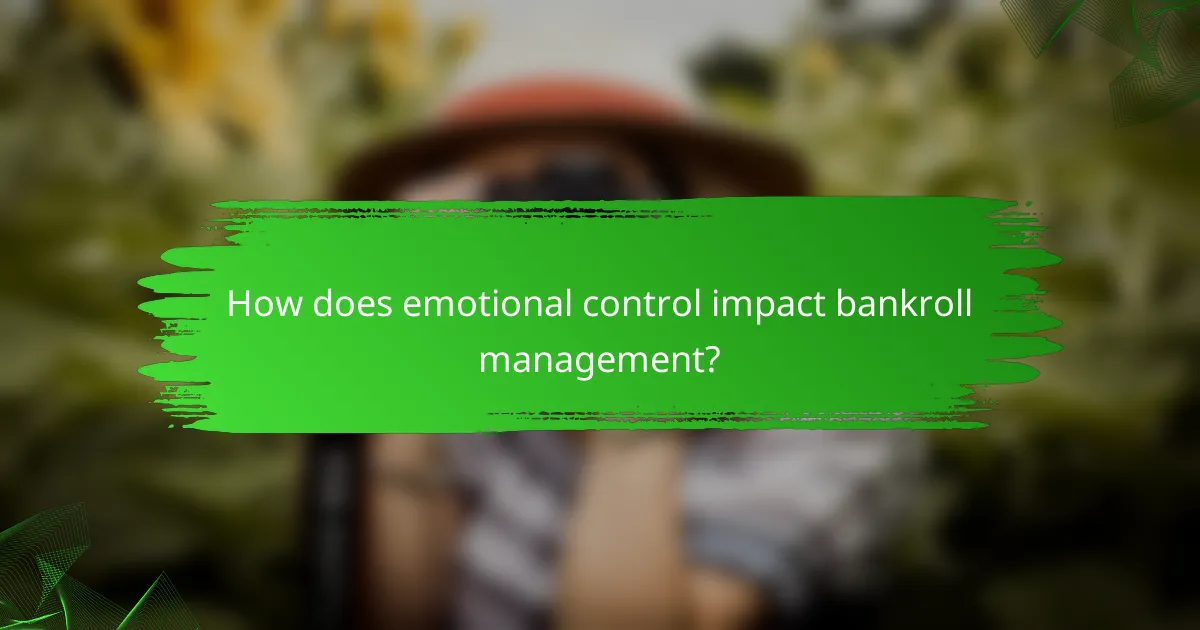 How does emotional control impact bankroll management?