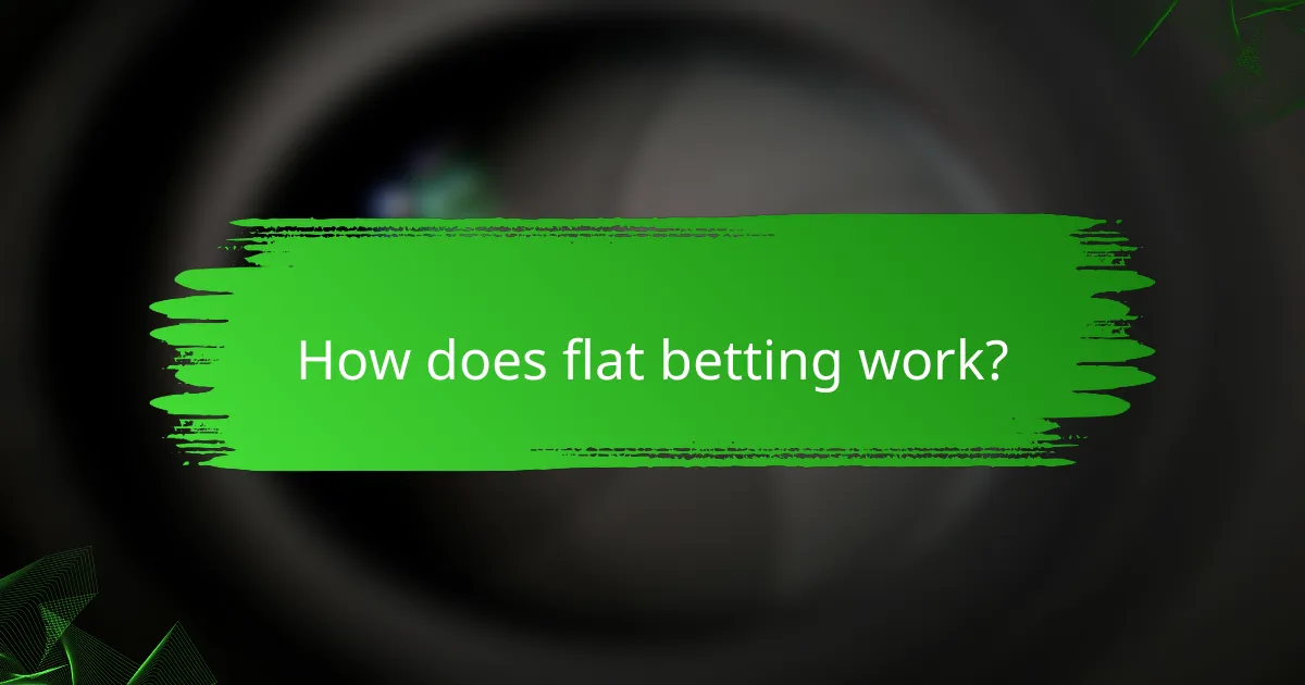 How does flat betting work?