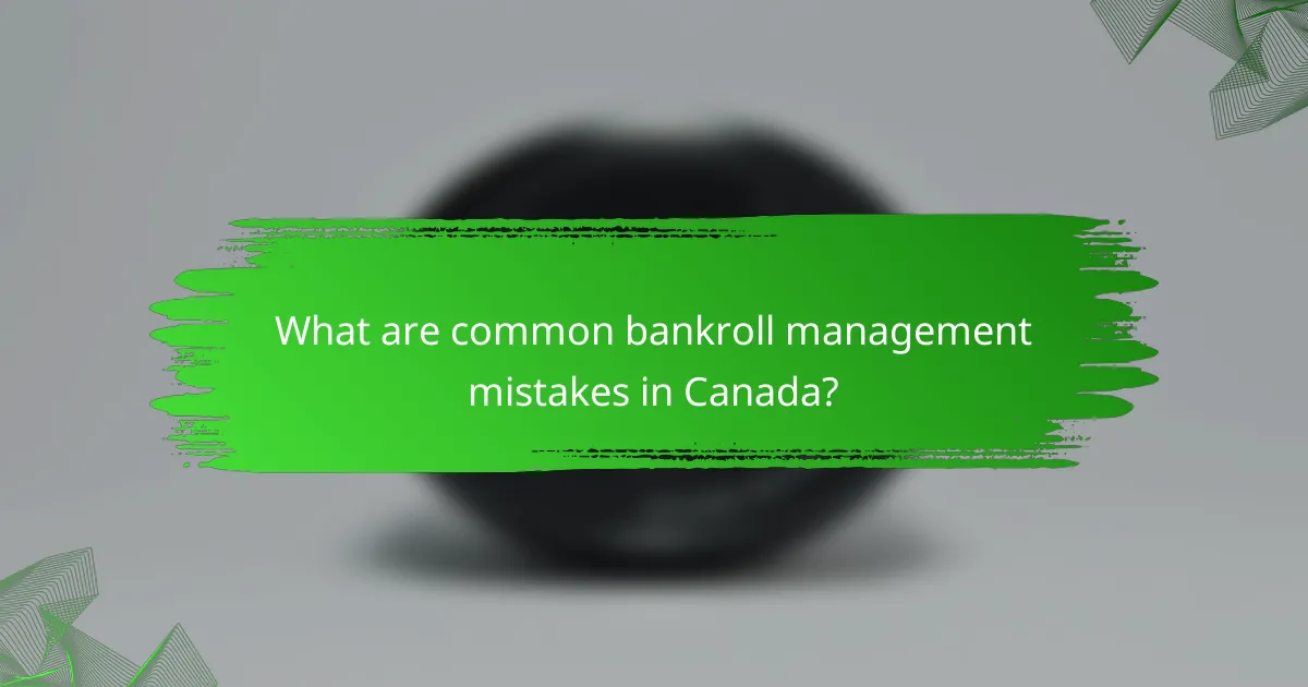 What are common bankroll management mistakes in Canada?
