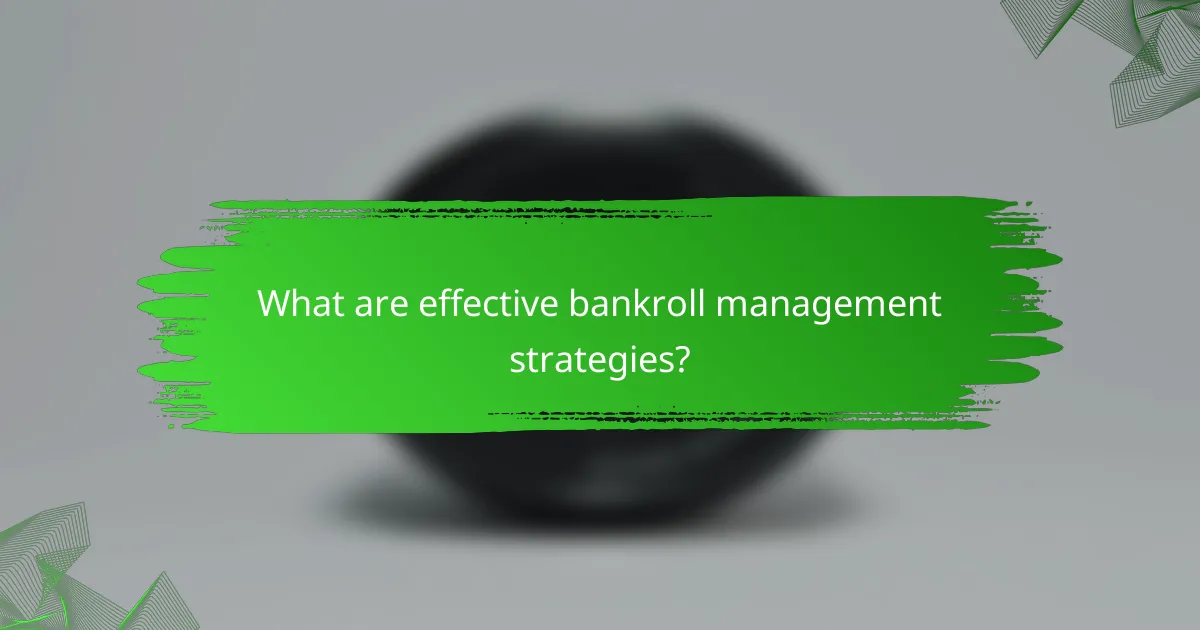 What are effective bankroll management strategies?