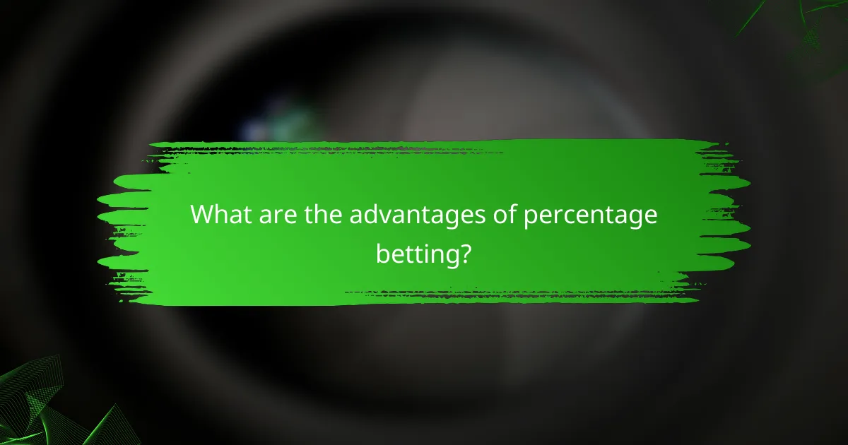 What are the advantages of percentage betting?