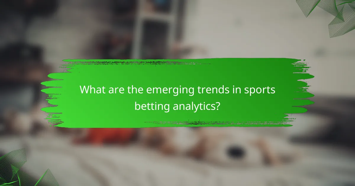 What are the emerging trends in sports betting analytics?