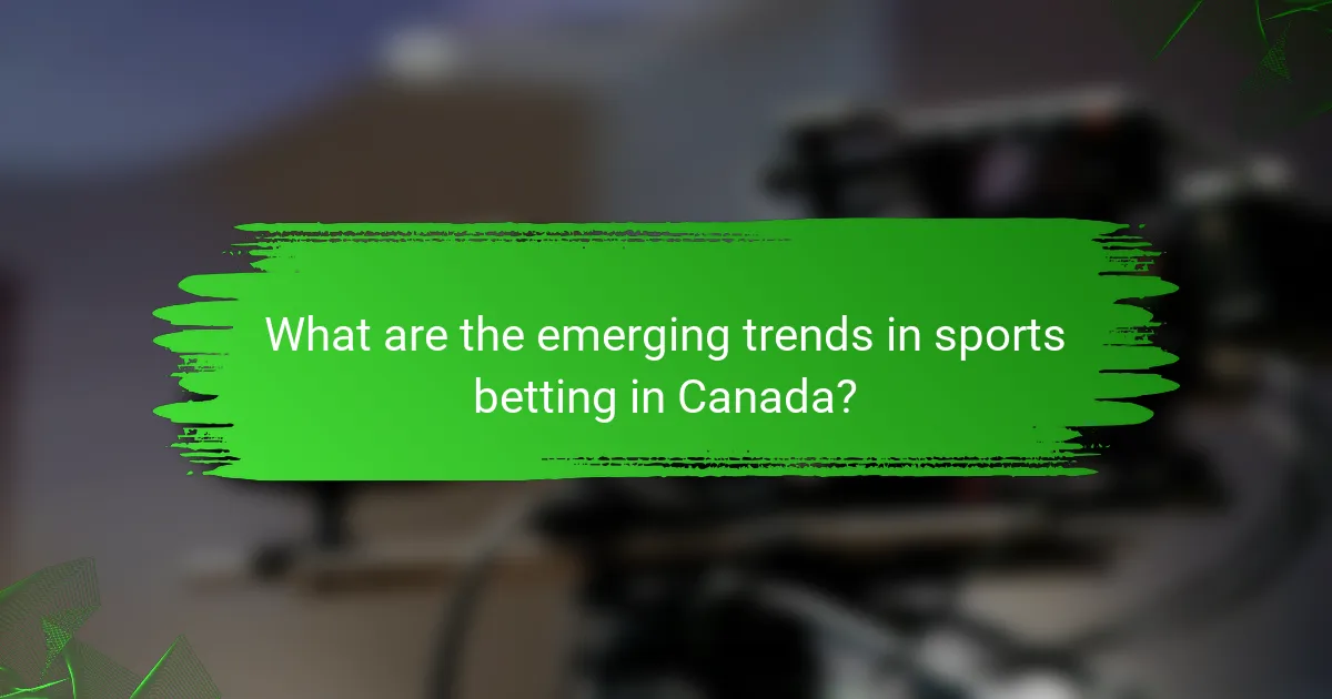 What are the emerging trends in sports betting in Canada?