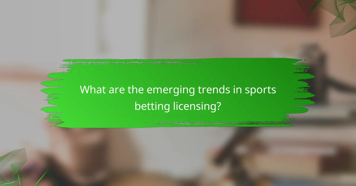 What are the emerging trends in sports betting licensing?