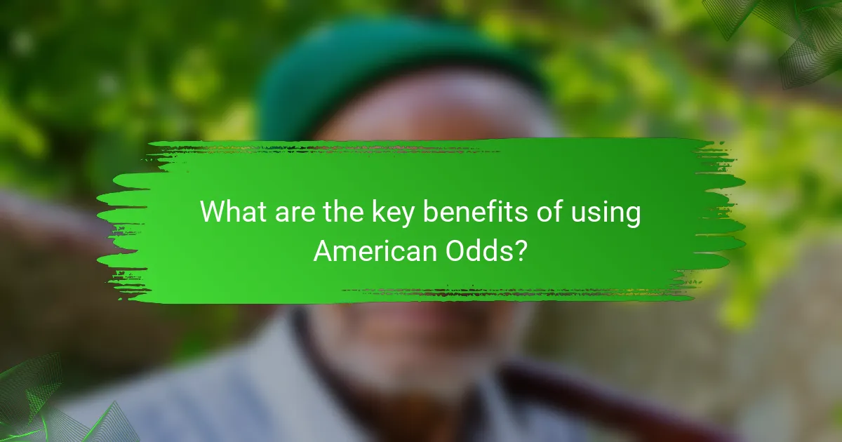 What are the key benefits of using American Odds?