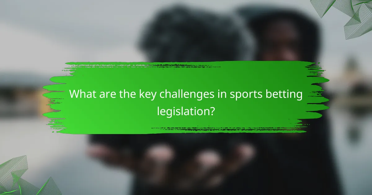 What are the key challenges in sports betting legislation?