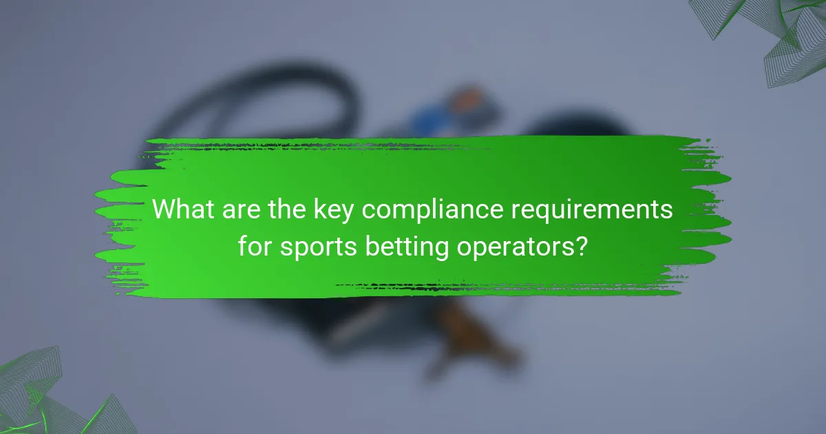 What are the key compliance requirements for sports betting operators?