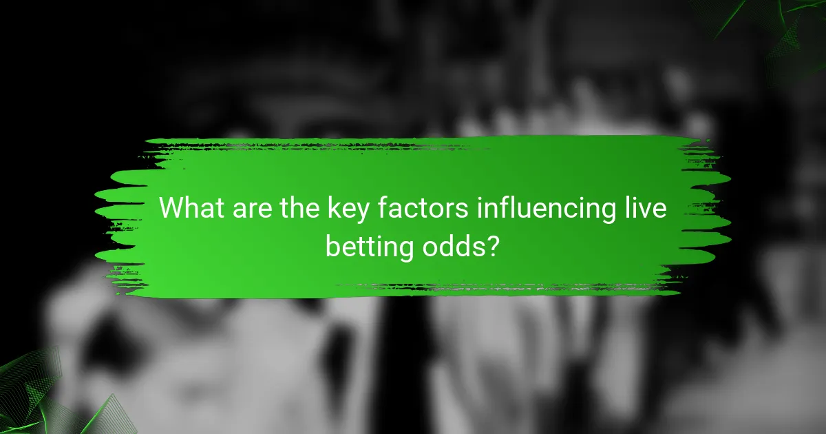 What are the key factors influencing live betting odds?