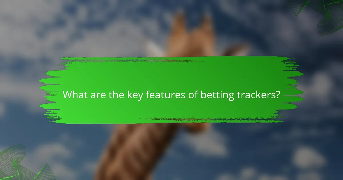 What are the key features of betting trackers?
