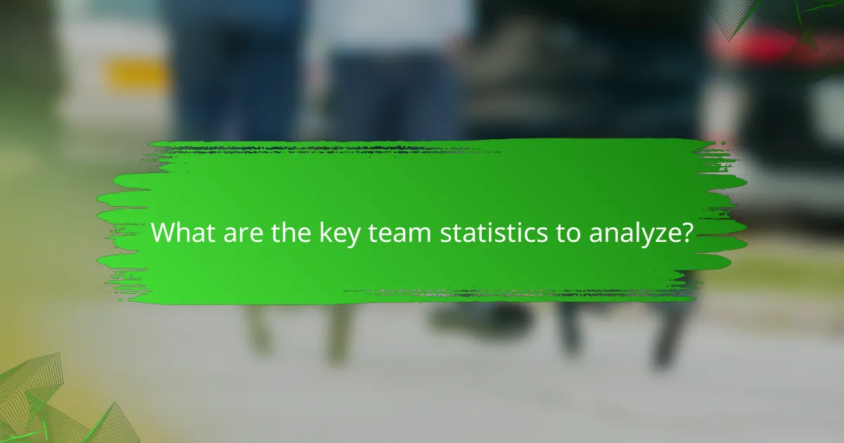 What are the key team statistics to analyze?
