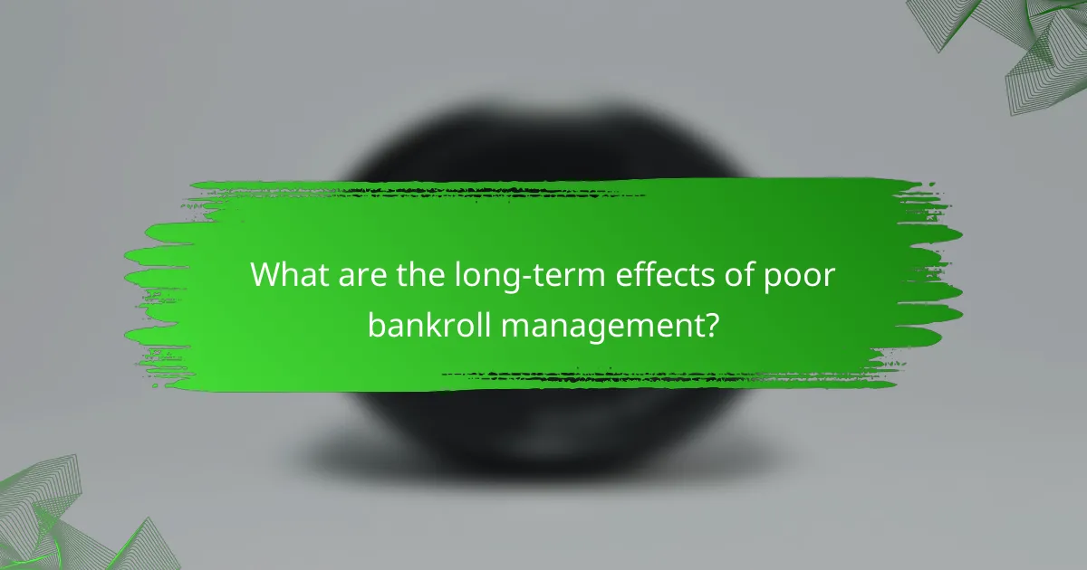 What are the long-term effects of poor bankroll management?
