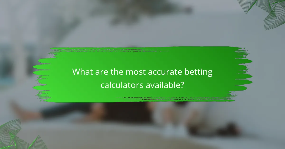 What are the most accurate betting calculators available?