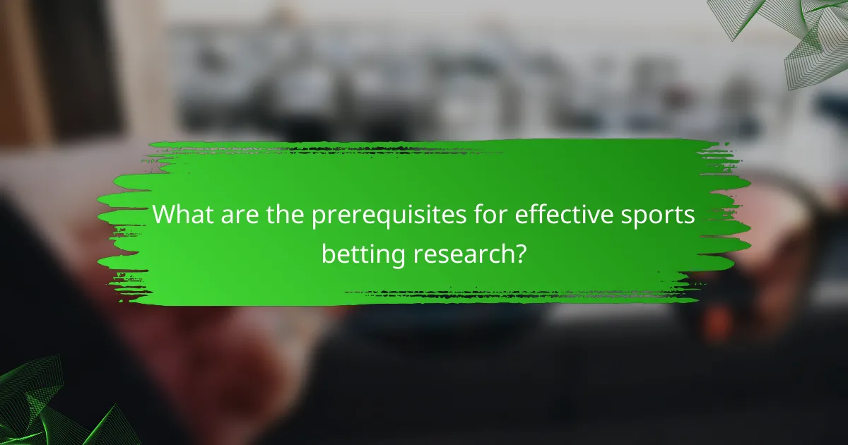What are the prerequisites for effective sports betting research?