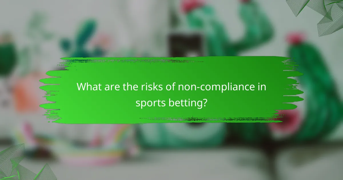 What are the risks of non-compliance in sports betting?