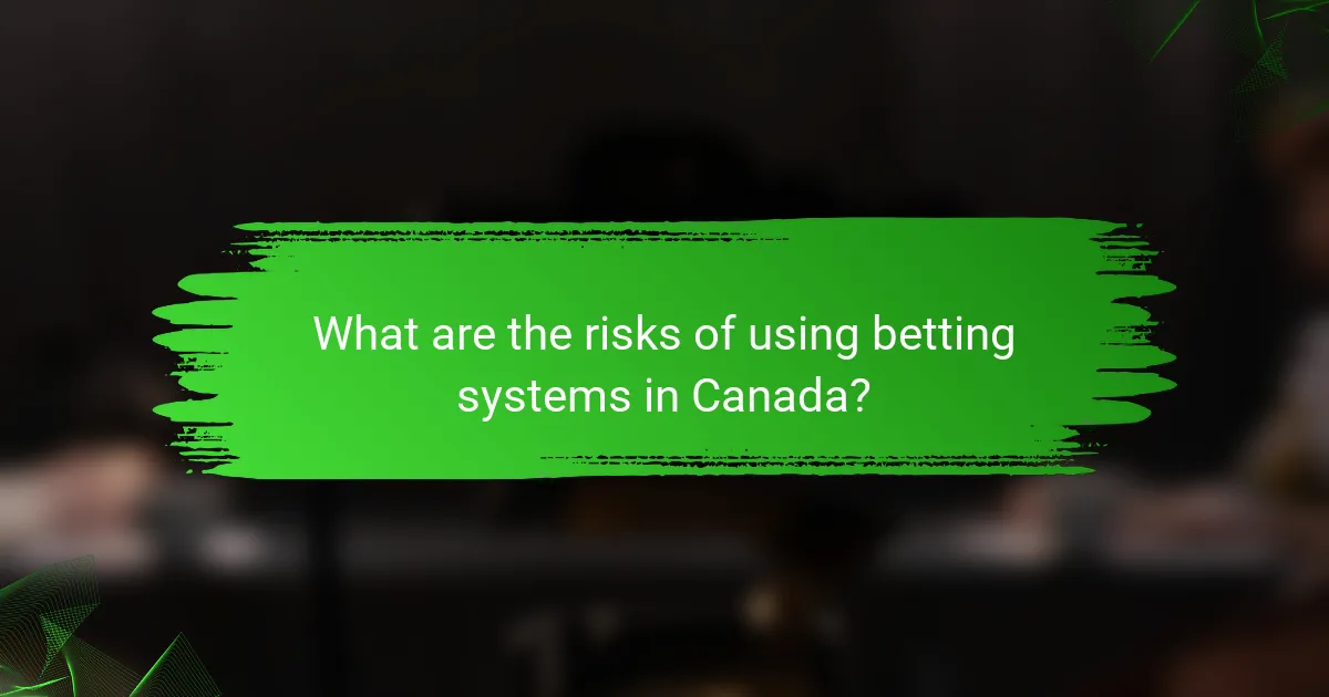 What are the risks of using betting systems in Canada?