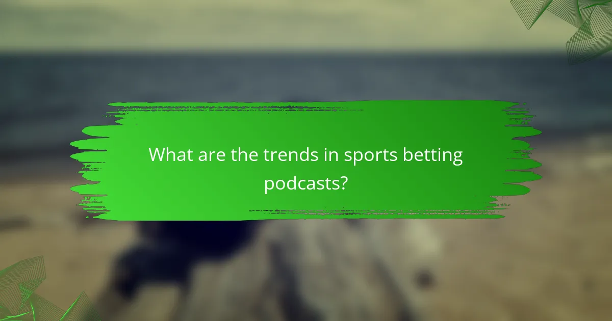 What are the trends in sports betting podcasts?