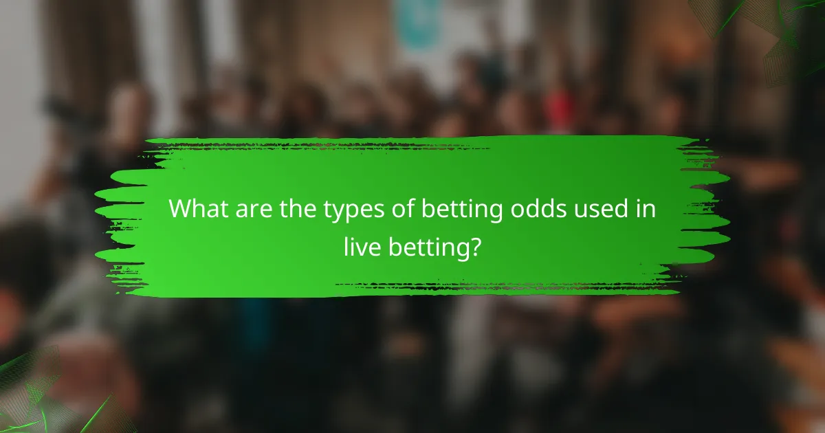 What are the types of betting odds used in live betting?