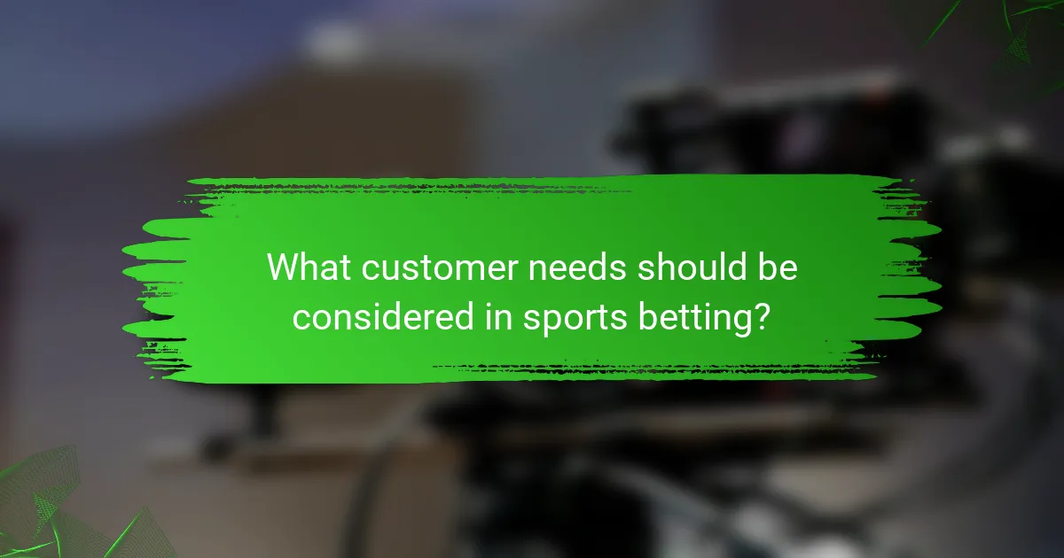 What customer needs should be considered in sports betting?