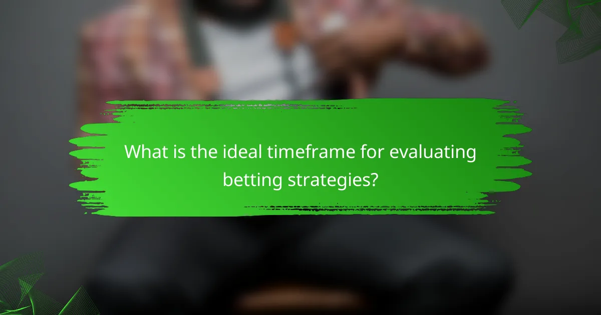 What is the ideal timeframe for evaluating betting strategies?