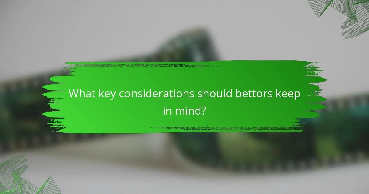 What key considerations should bettors keep in mind?