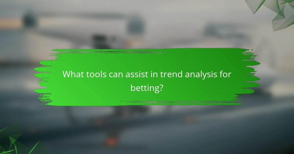What tools can assist in trend analysis for betting?