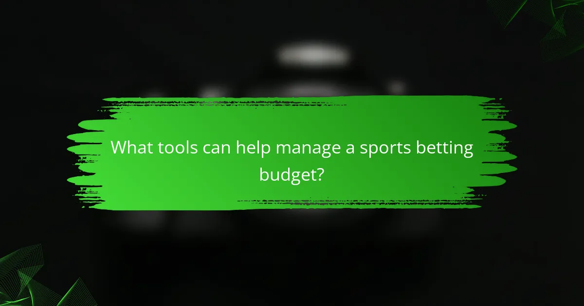 What tools can help manage a sports betting budget?