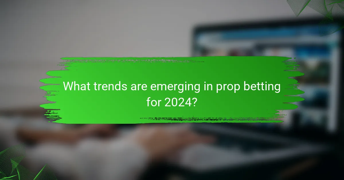 What trends are emerging in prop betting for 2024?
