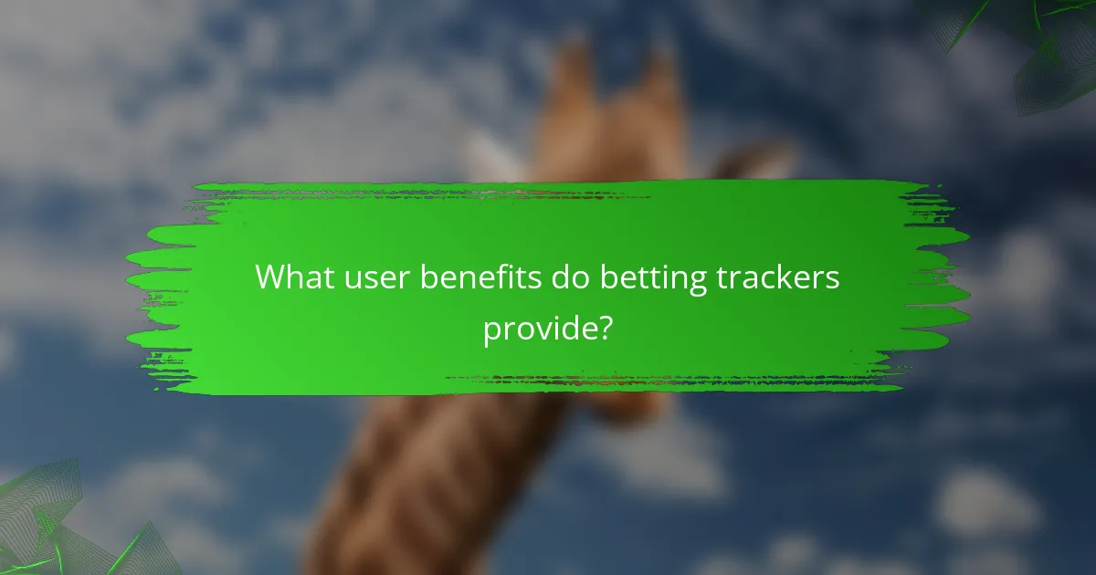 What user benefits do betting trackers provide?