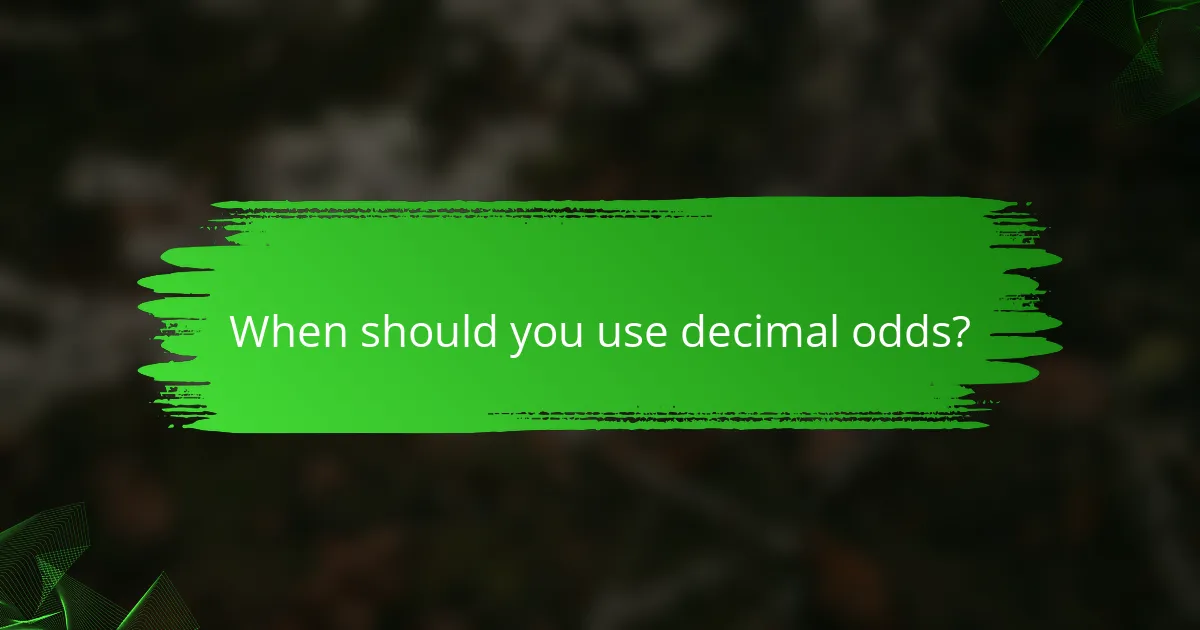 When should you use decimal odds?