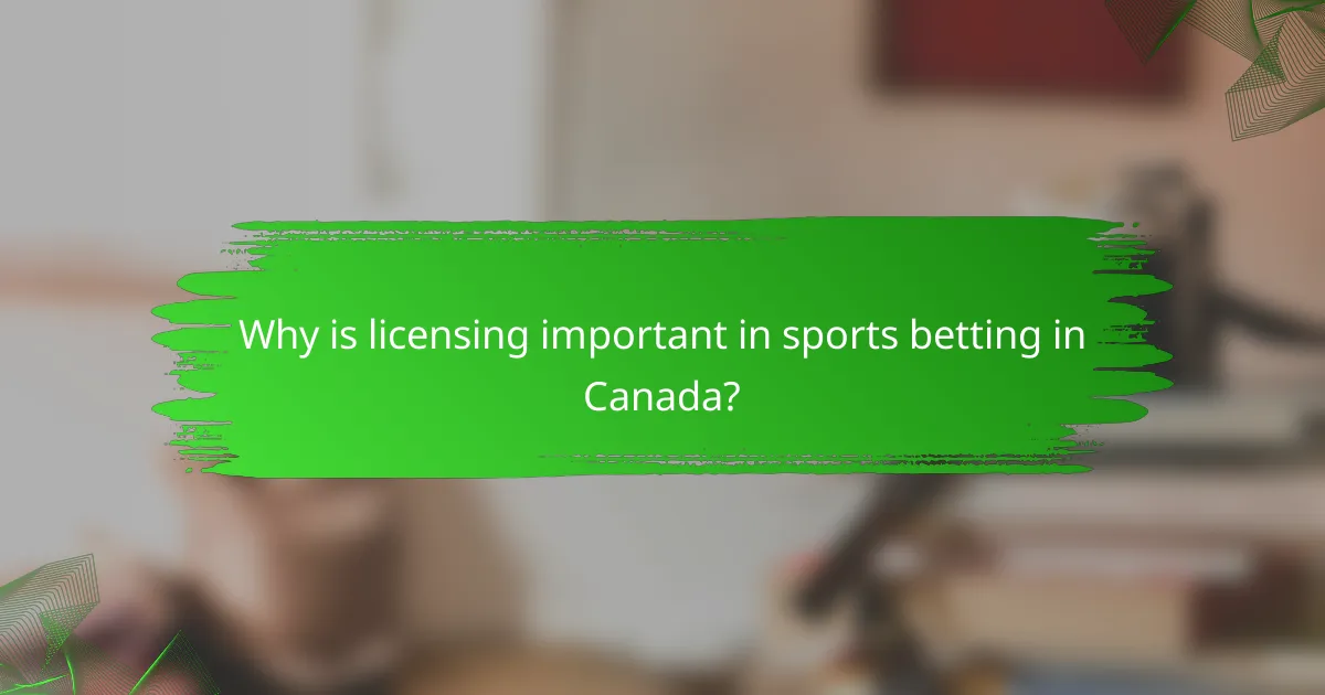 Why is licensing important in sports betting in Canada?